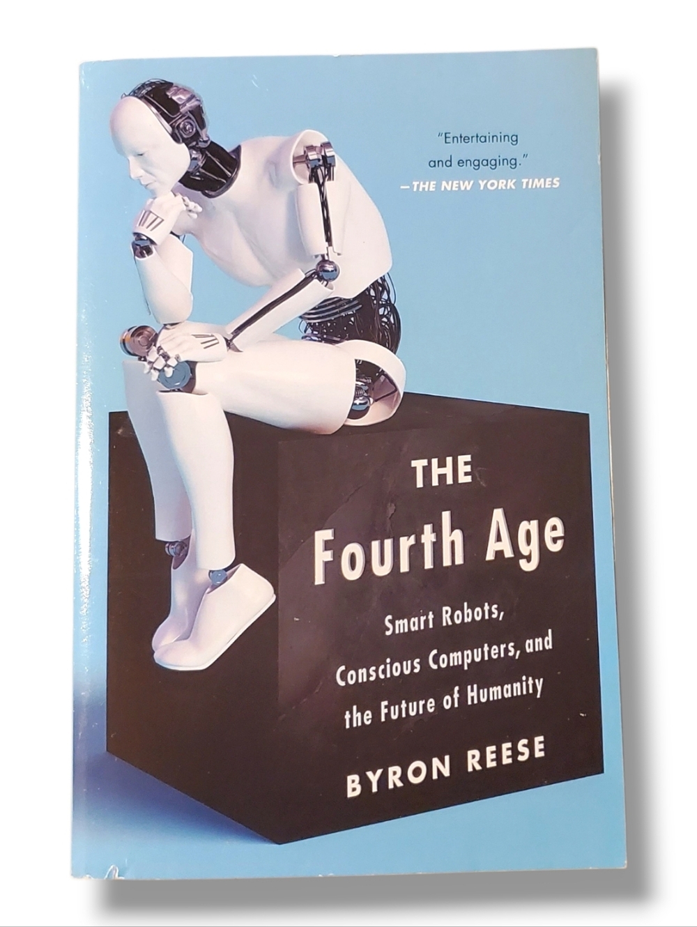 The Fourth Age Smart Robots Conscious Computers and Future Humanity Byron Reese